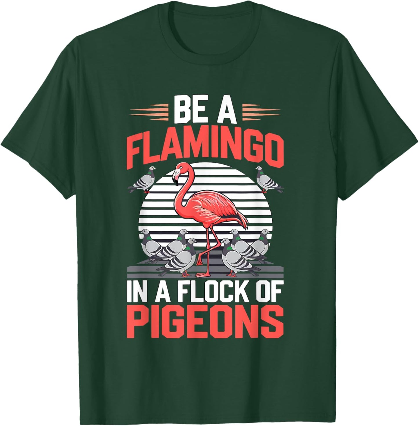 Be a Flamingo In a Flock Of Pigeons T-Shirt - T-Shirt | Forest