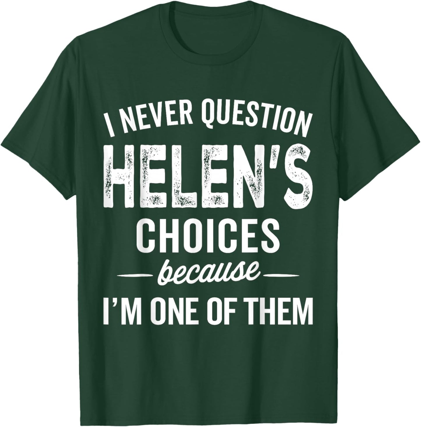 I Never Question Helen’s Choices - Helen Personalized Name T-Shirt - T-Shirt | Forest