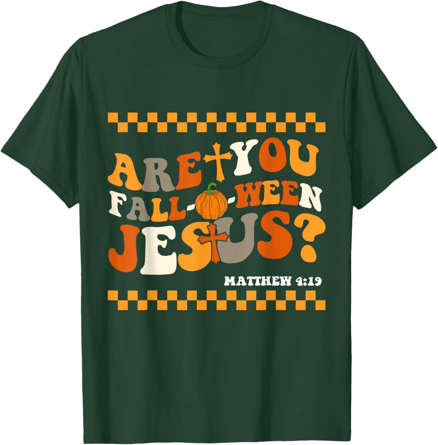 Are you Fall-O-Ween Jesus Matthew 4:19 Halloween Christian T-Shirt - T-Shirt | Forest