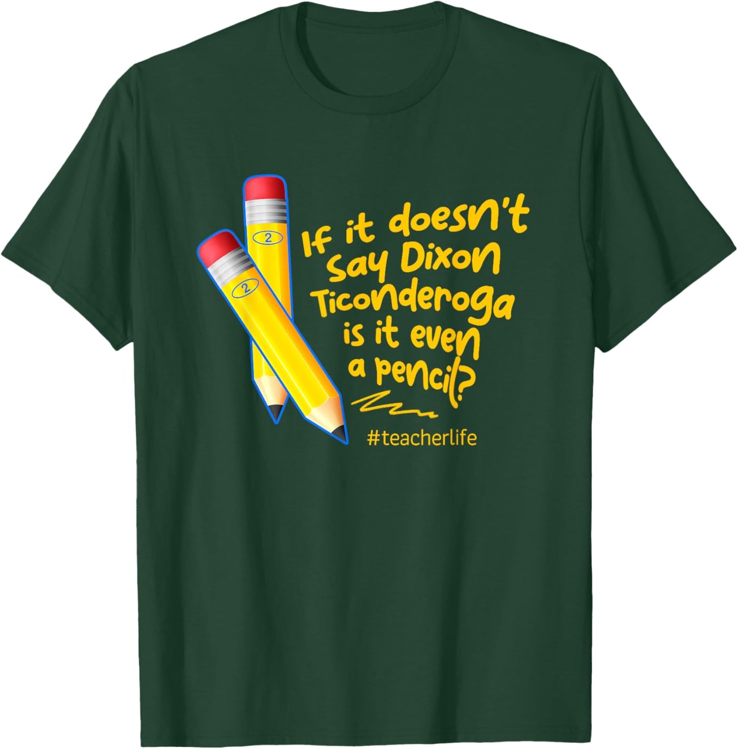 If It Doesn't Say Dixon Ticonderoga Is It Even A Pencil T-Shirt - T-Shirt | Forest