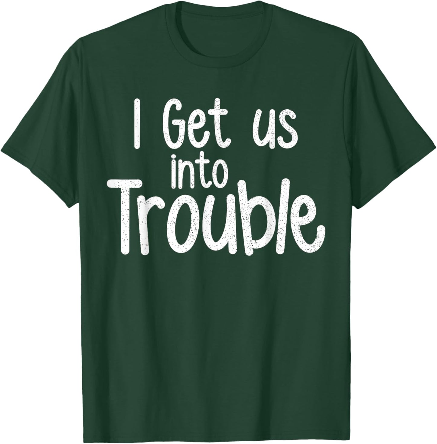 I Get Us Into Trouble Funny Girls Besties Matching Set T-Shirt - T-Shirt | Forest