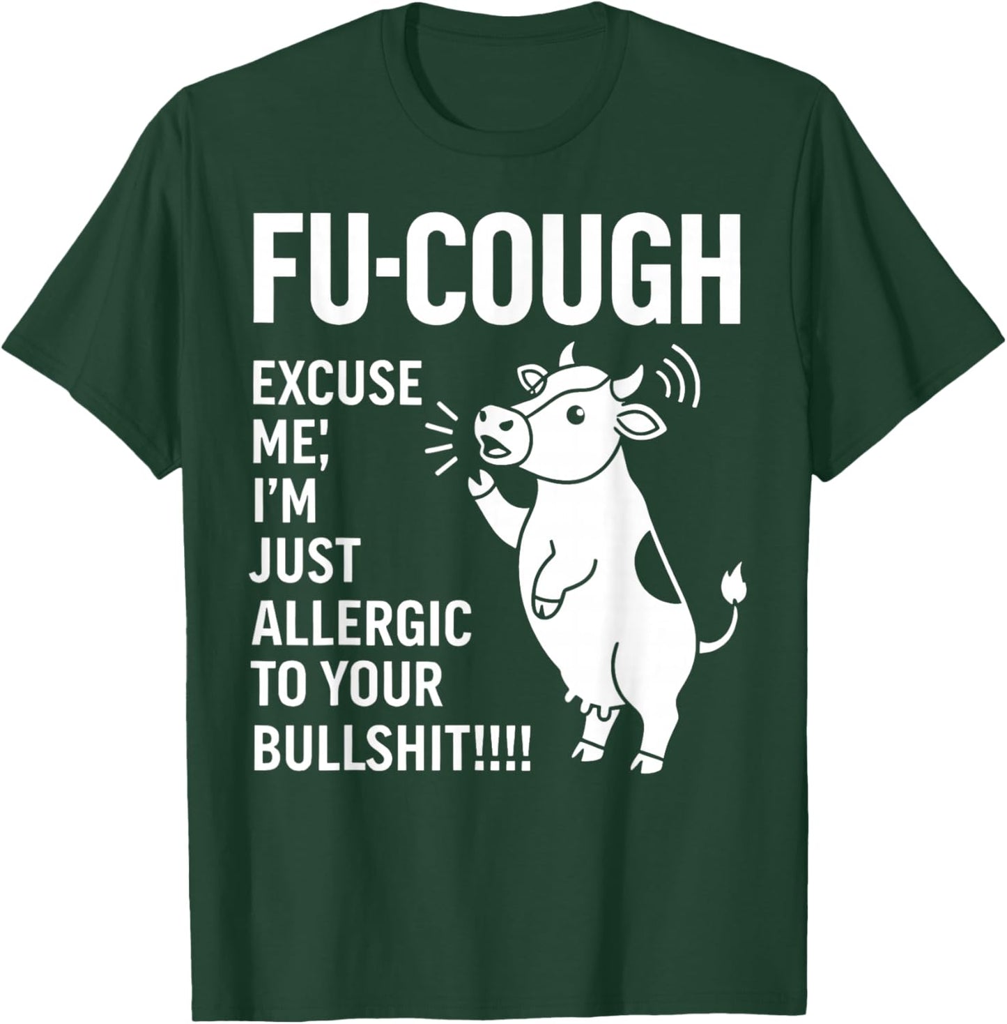 Fu Cough Excuse Me I'm Just Allergic to Your Bullshit Cow T-Shirt - T-Shirt | Forest