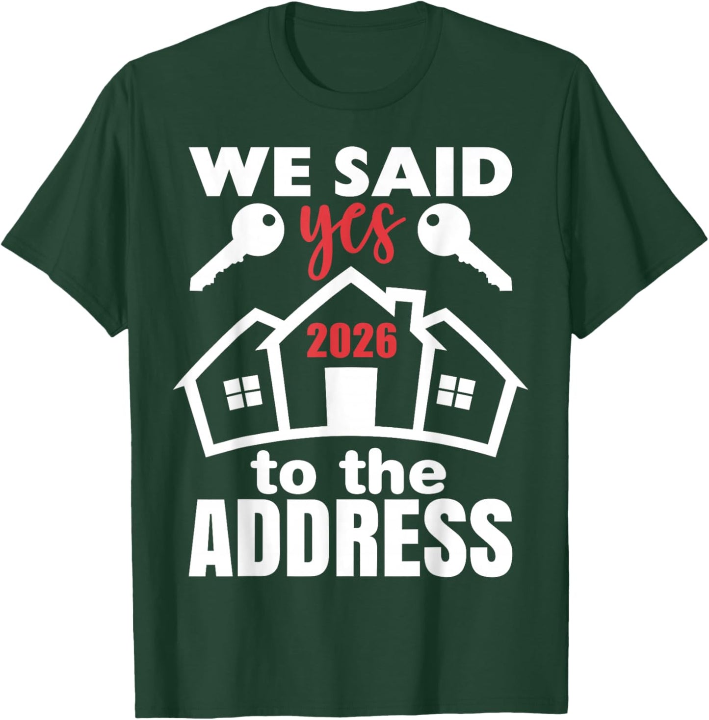 We Said Yes to The Address 2026 First Time Homeowner Couples T-Shirt - T-Shirt | Forest