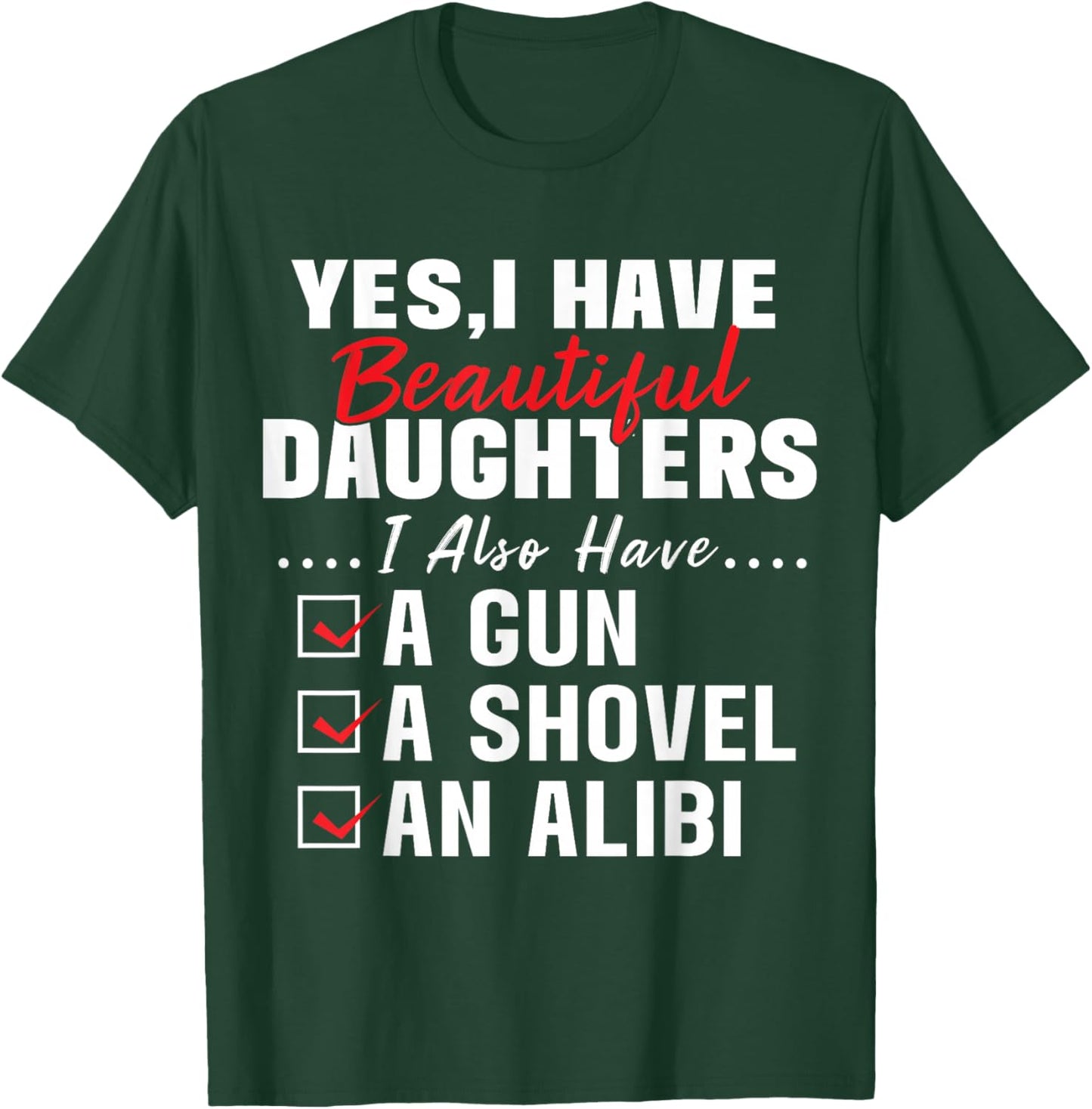 Humorous Dad with a Protective Message Yes I Have Beautiful Daughters And A Gun and An Alibi , Small, Black T-Shirt - T-Shirt | Forest