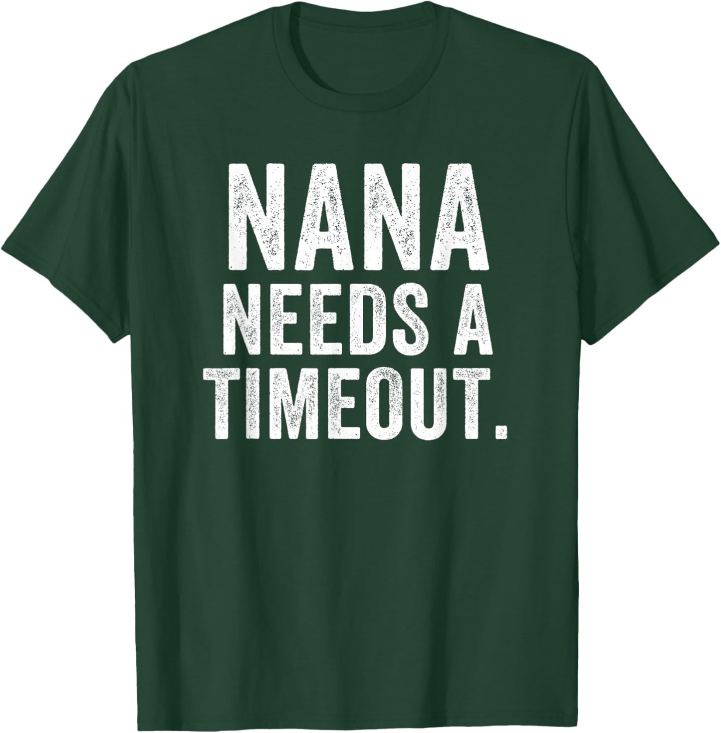 Nana Needs A Timeout Nana Funny Nana Cute Grandma Nana Humor T-Shirt - T-Shirt | Forest