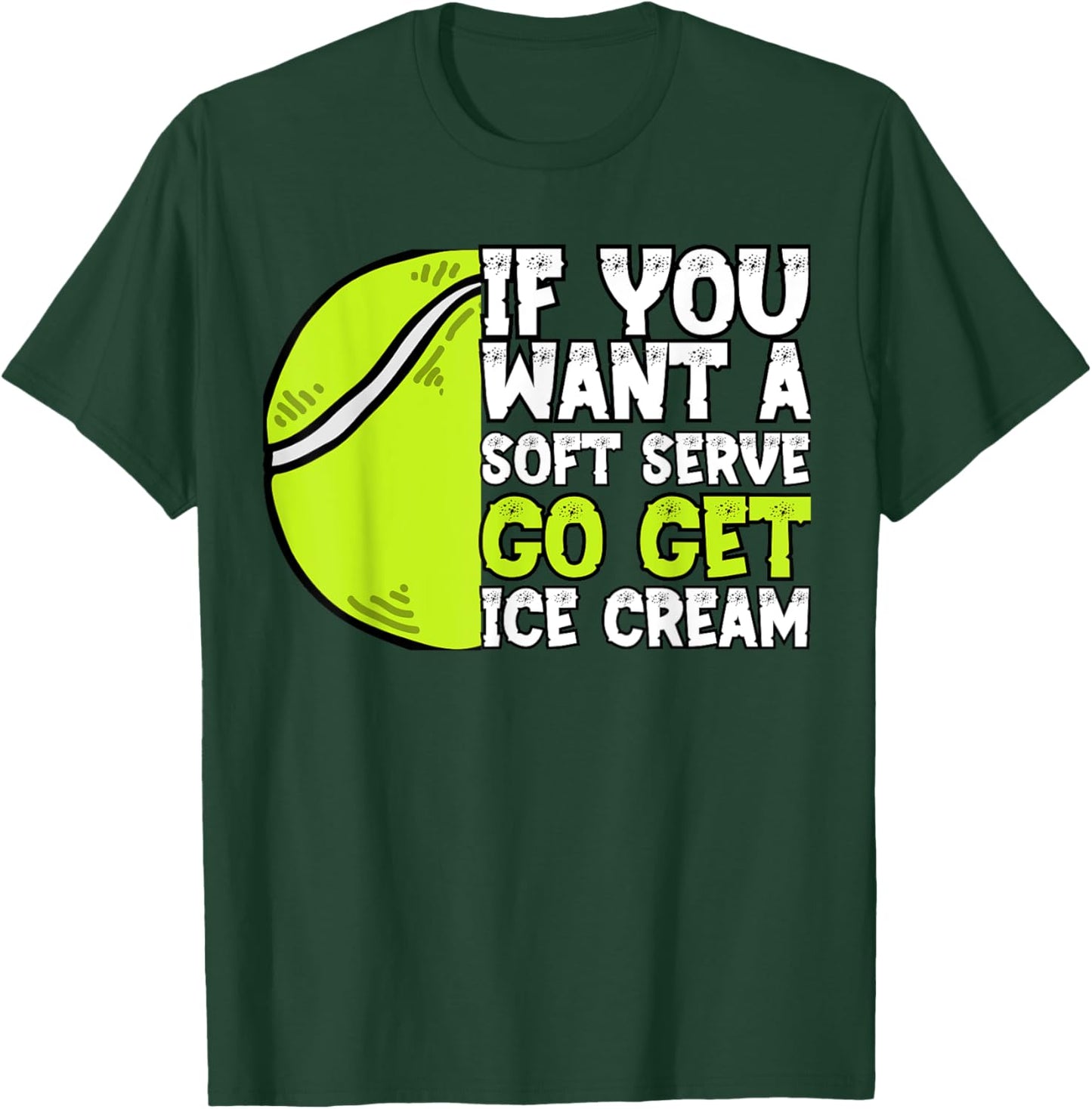 If You Want A Soft Serve Go Get Ice Cream Funny Tennis T-Shirt - T-Shirt | Forest