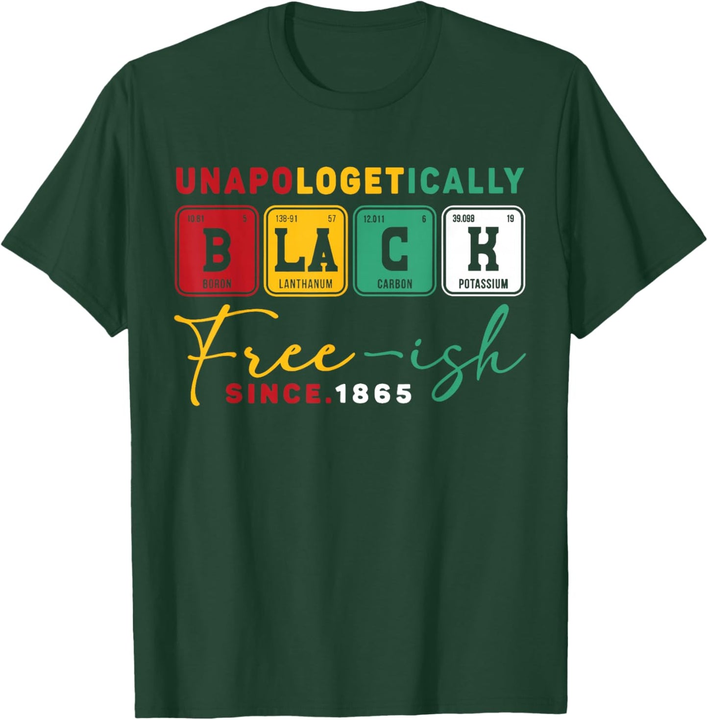 Juneteenth Unapologetically Black Periodic Women Men Kids T-Shirt - T-Shirt | Forest