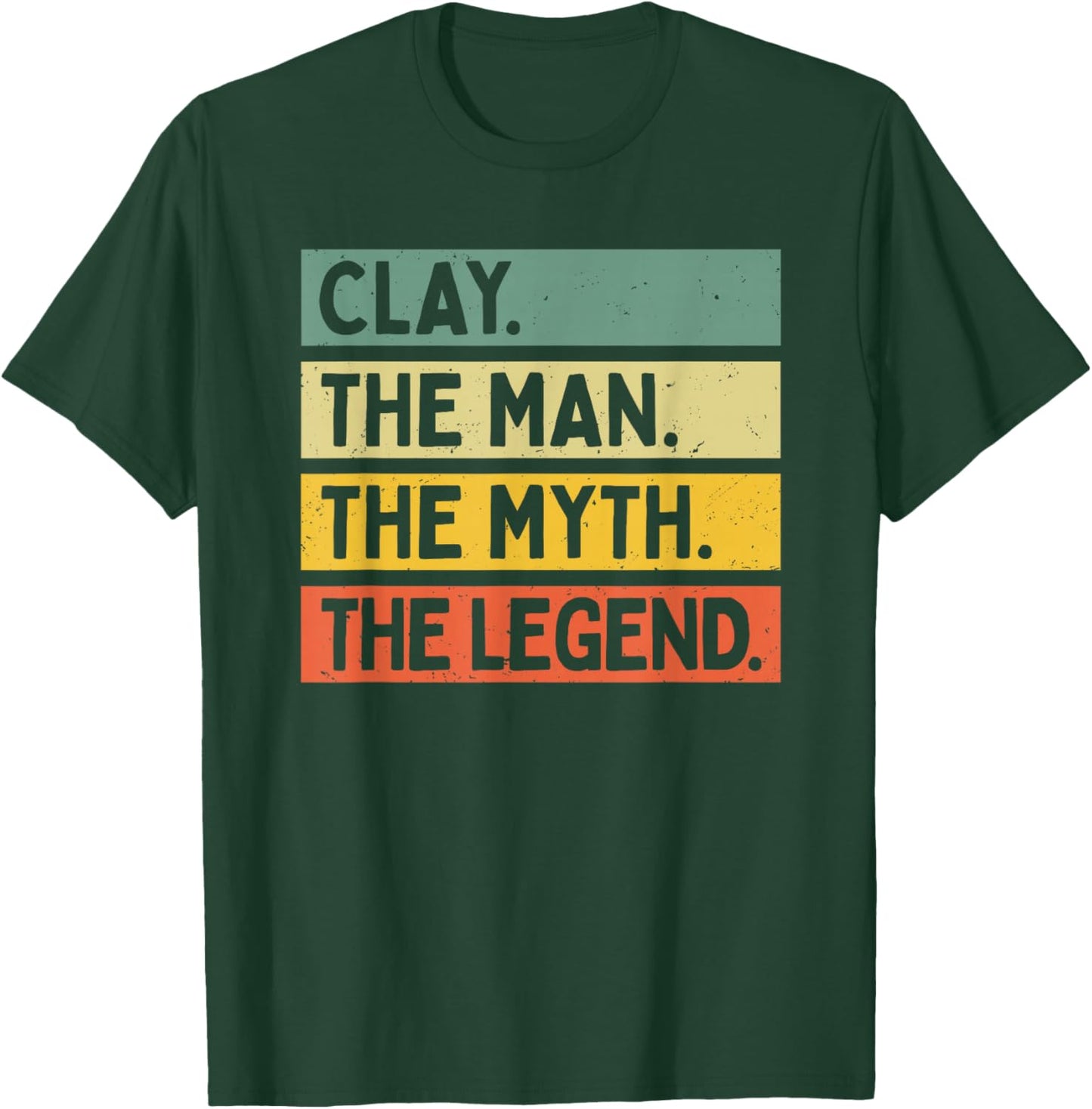 Clay The Man The Myth The Legend Funny Personalized Quote T-Shirt - T-Shirt | Forest