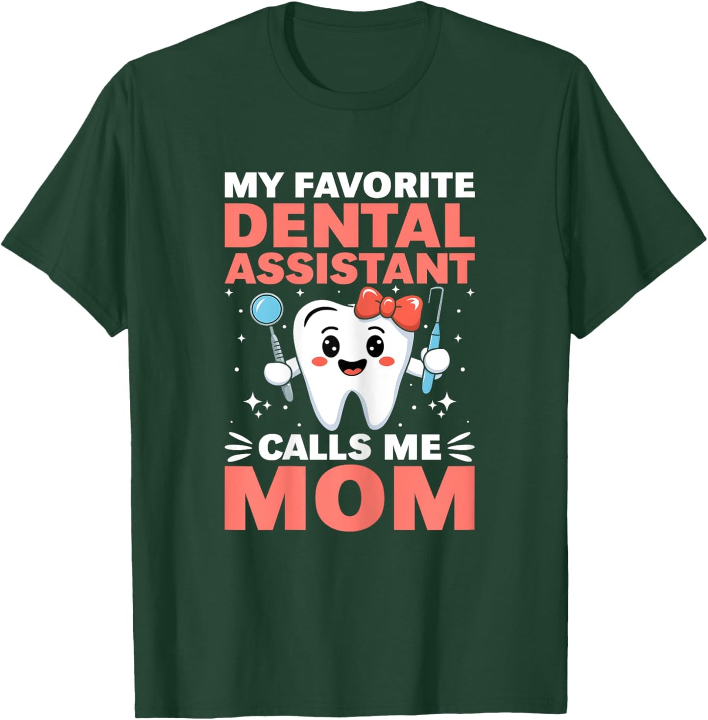 Funny My Favorite Dental Assistant Calls Me Mom Mothers Day T-Shirt - T-Shirt | Forest