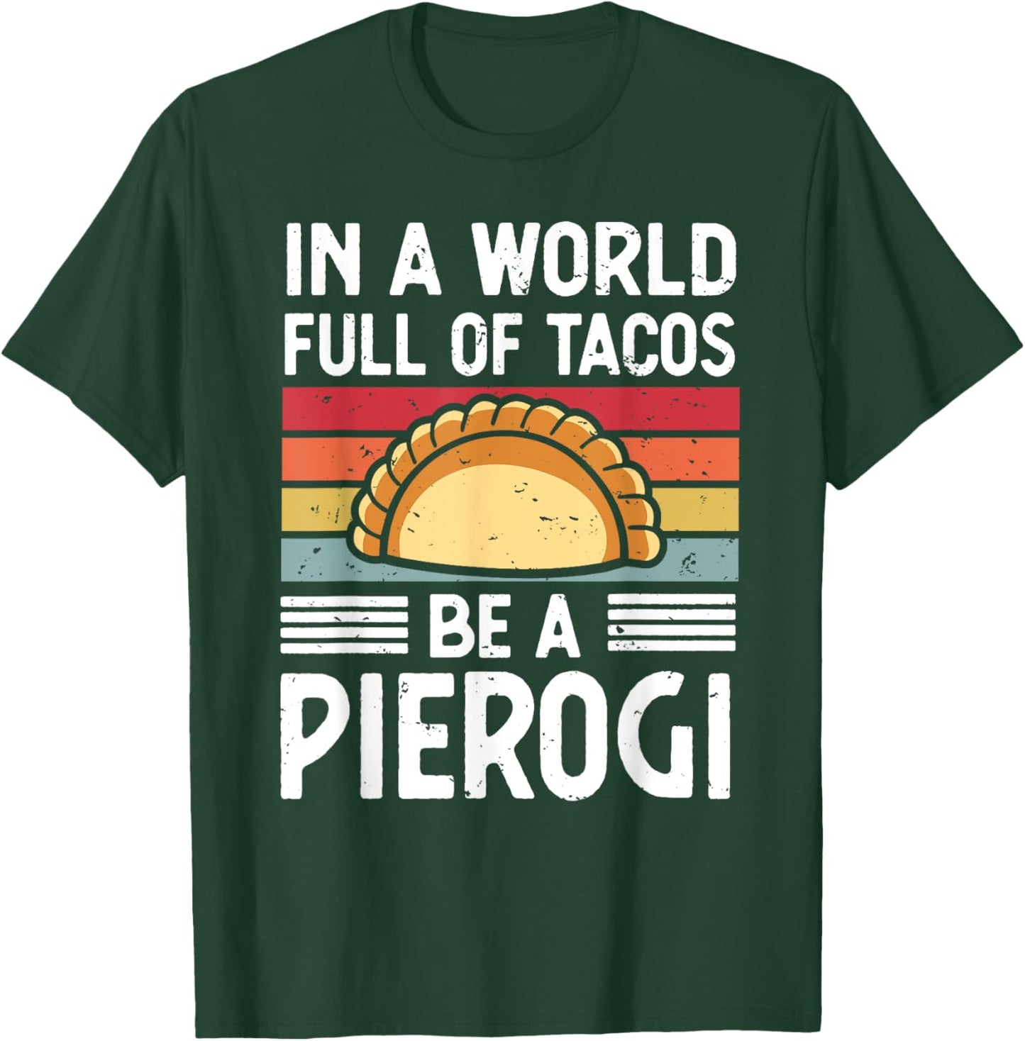 Retro In a World Full of Tacos Be a Pierogi Polish Food T-Shirt - T-Shirt | Forest