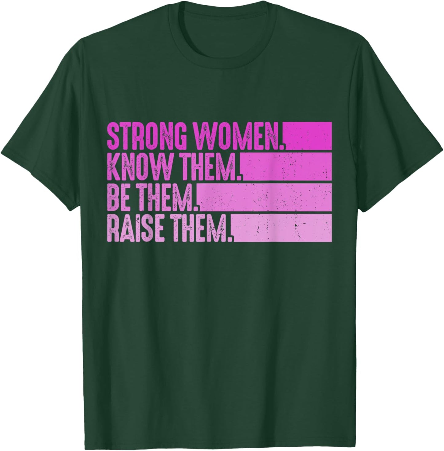 Strong Women Know Them Be Them Raise Them T-Shirt - T-Shirt | Forest