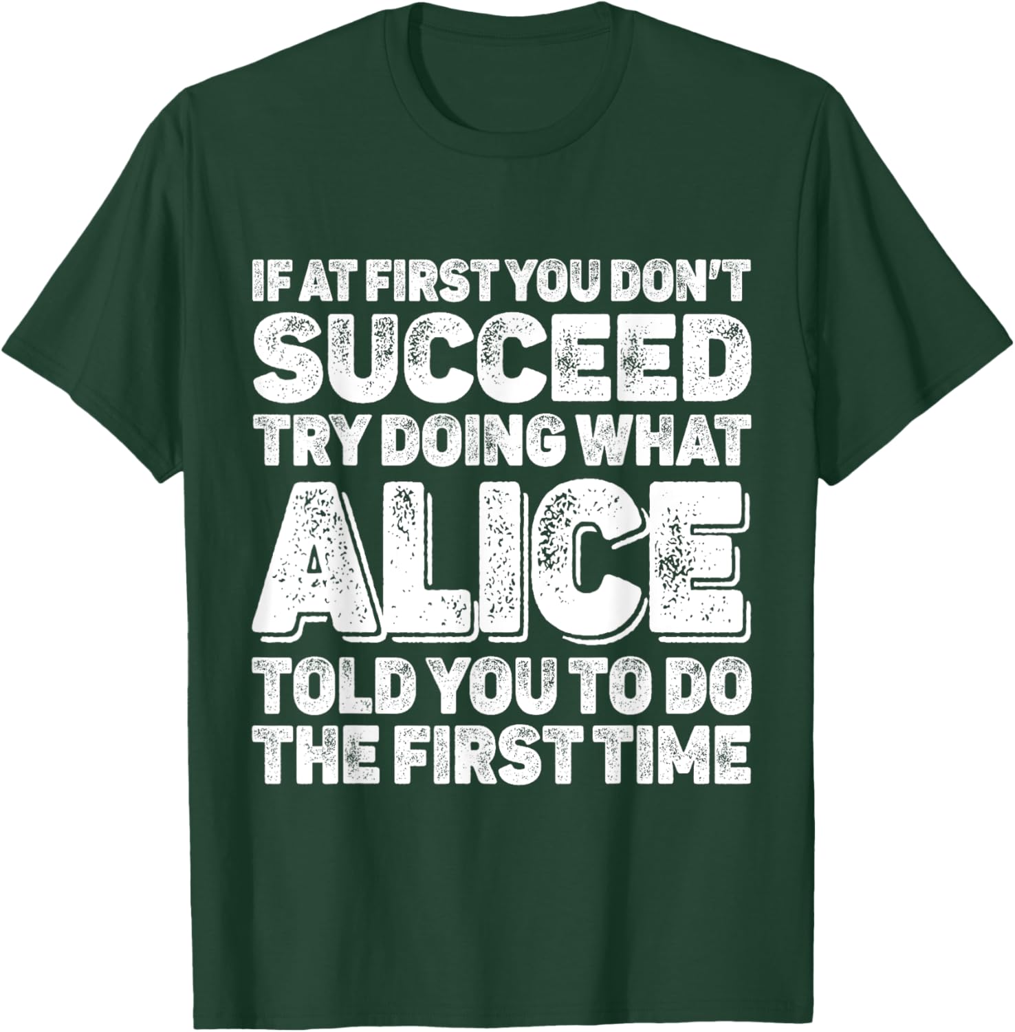 If At First You Dont Succeed Try Doing What ALICE First Name T-Shirt - T-Shirt | Forest
