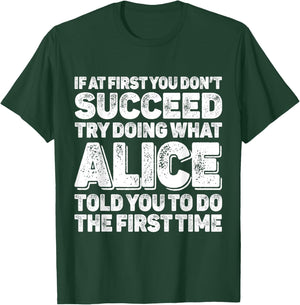 If At First You Dont Succeed Try Doing What ALICE First Name T-Shirt - T-Shirt | Forest