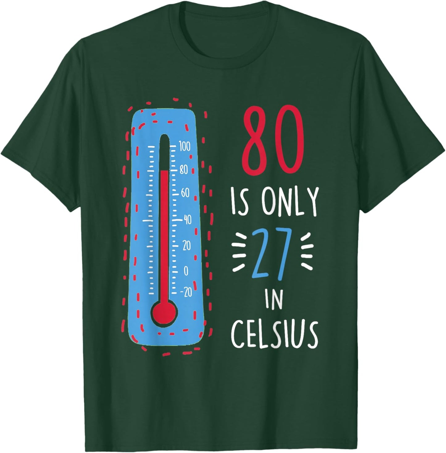 80th Birthday 80 Is Only 27 In Celsius Funny Humor Joke T-Shirt - T-Shirt | Forest
