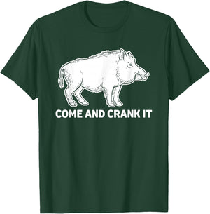 Come and Crank It Wild Boar Hunting Outdoors T-Shirt - T-Shirt | Forest