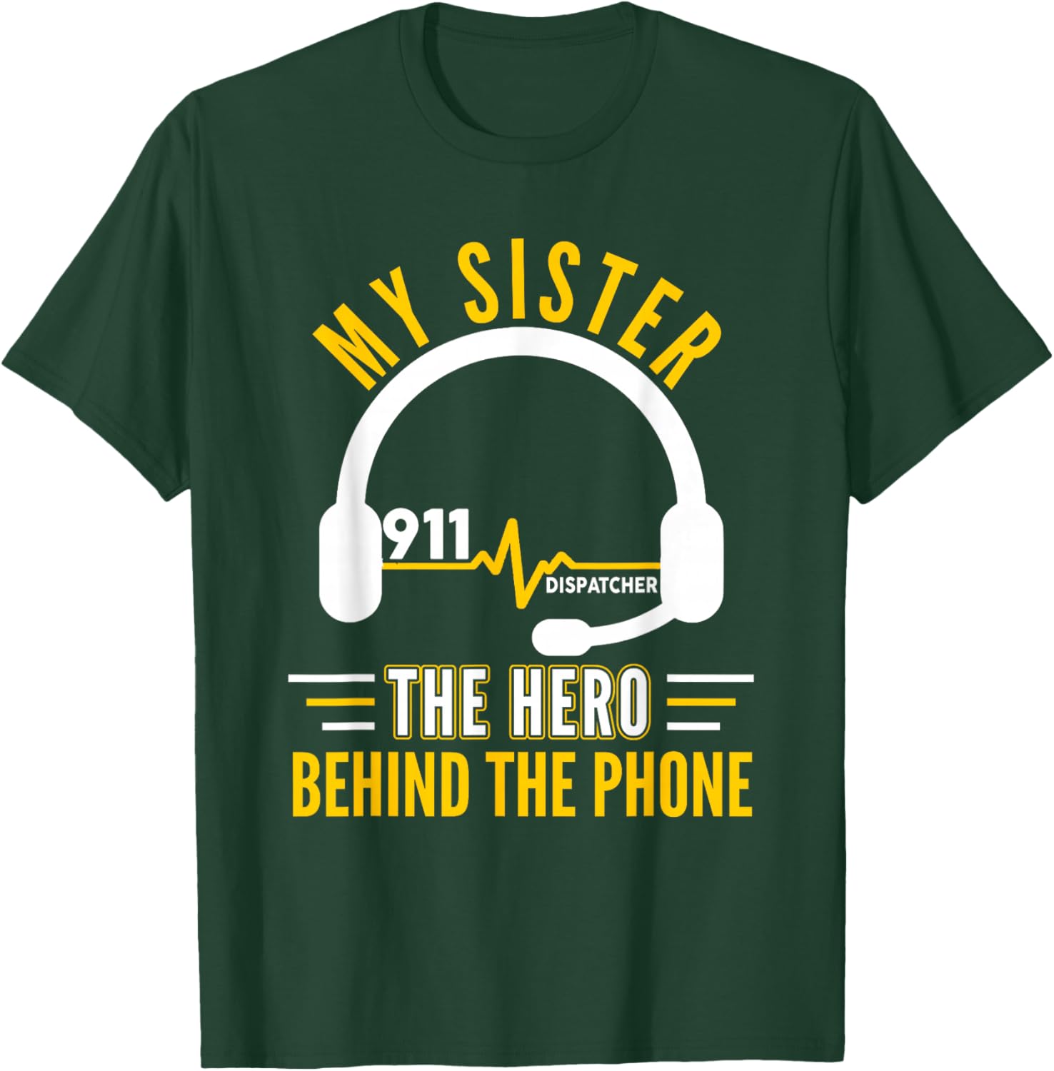 My Sister The Hero Behind Phone Proud 911 Dispatcher T-Shirt - T-Shirt | Forest