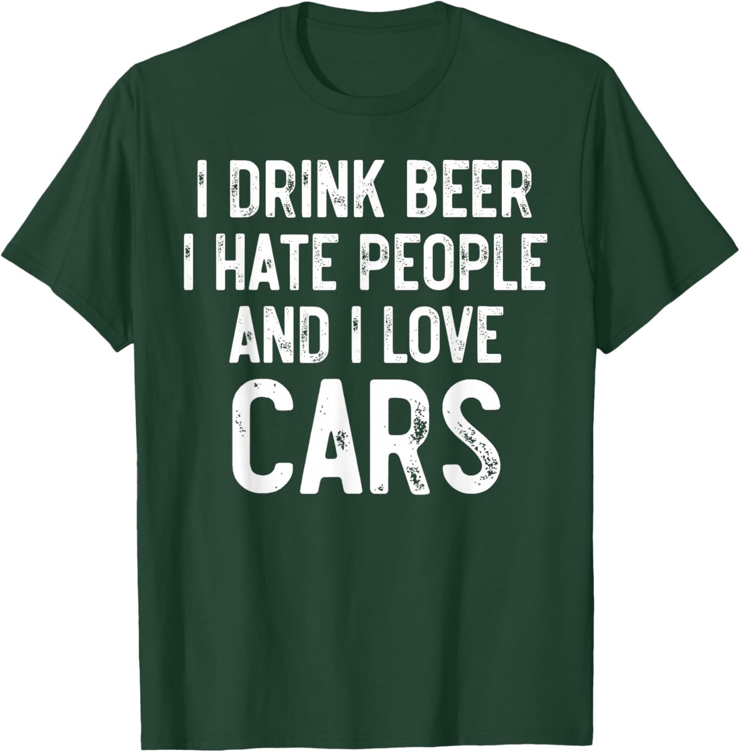 I Drink Beer I Hate People And I Love Cars, Carguy Mechanic T-Shirt - T-Shirt | Forest