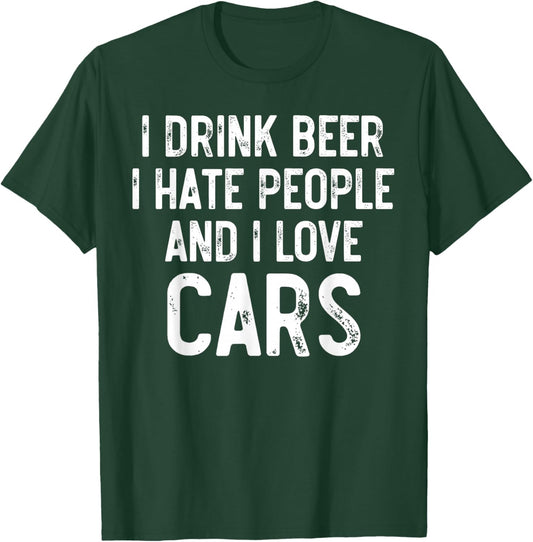 I Drink Beer I Hate People And I Love Cars, Carguy Mechanic T-Shirt - T-Shirt | Forest