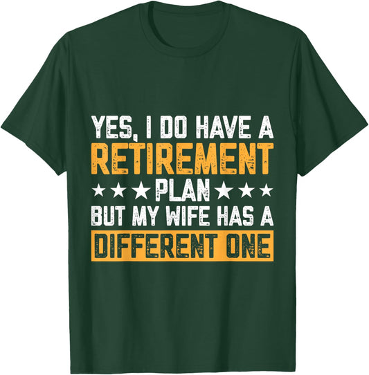 Yes I Have A Retirement Plan But My Wife Has A Different One T-Shirt - T-Shirt | Forest