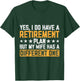 Yes I Have A Retirement Plan But My Wife Has A Different One T-Shirt - T-Shirt | Forest