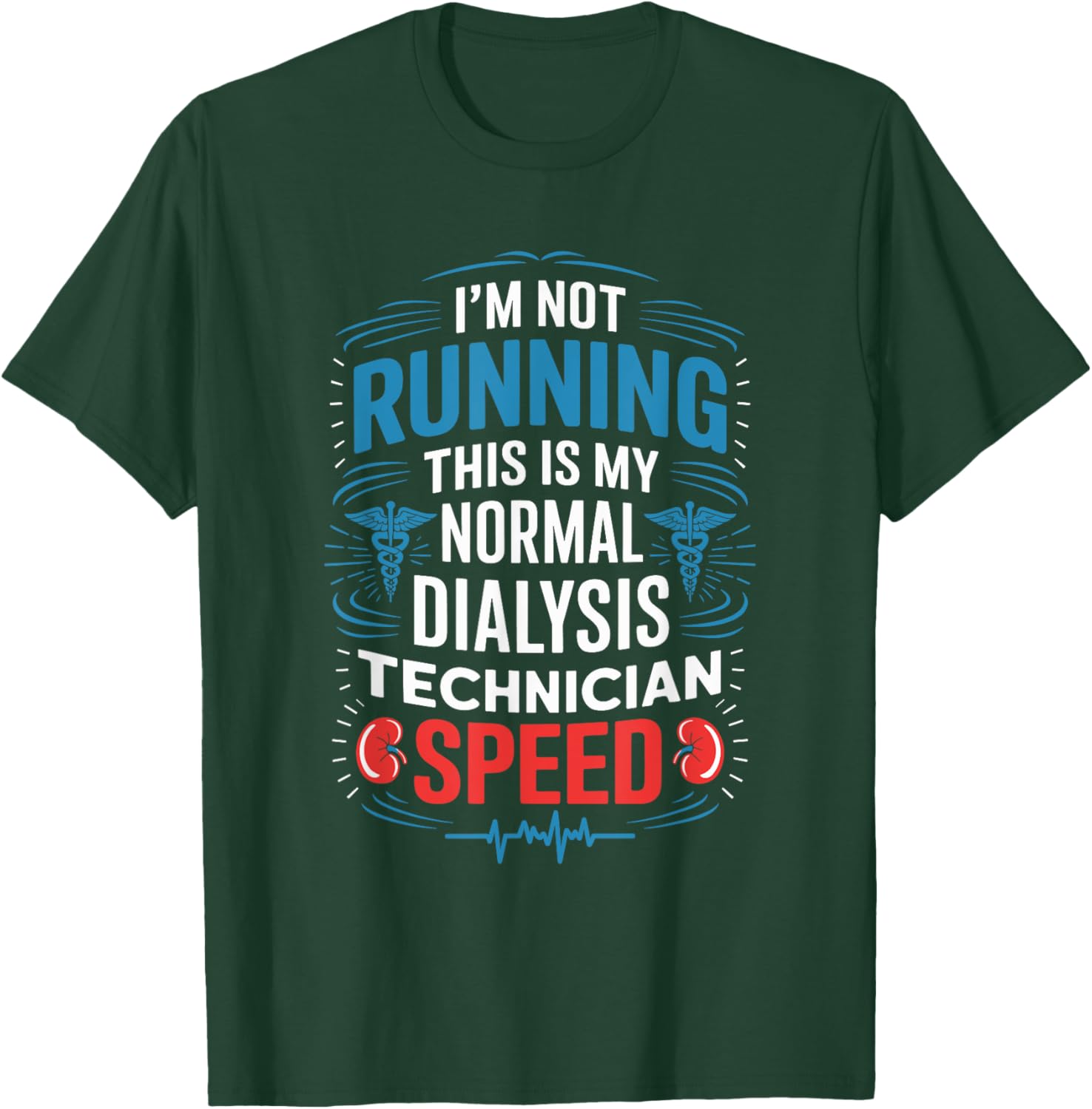 I'M Not Running This Is My Normal Dialysis Technician Speed T-Shirt - T-Shirt | Forest