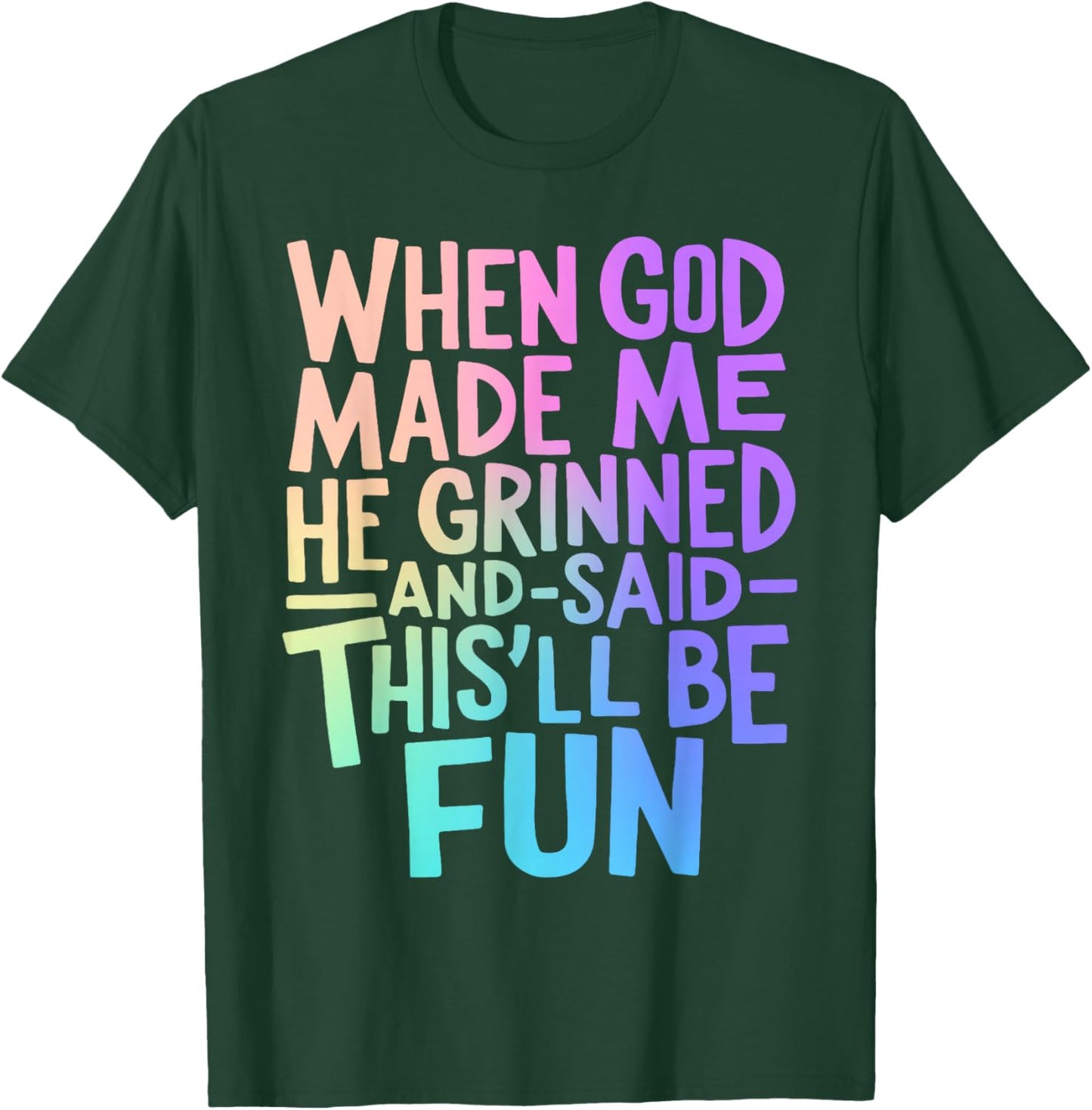 When God Made Me He Grinned and Said Funny Sarcastic Saying T-Shirt - T-Shirt | Forest