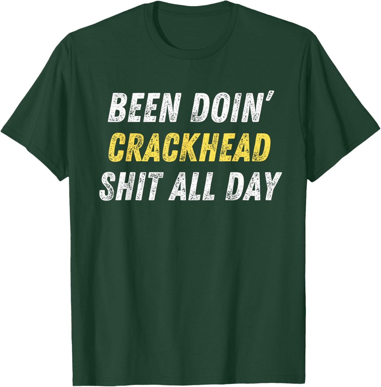 Been Doing Crackhead Shit All Day Funny Crackhead Energy T-Shirt - T-Shirt | Forest