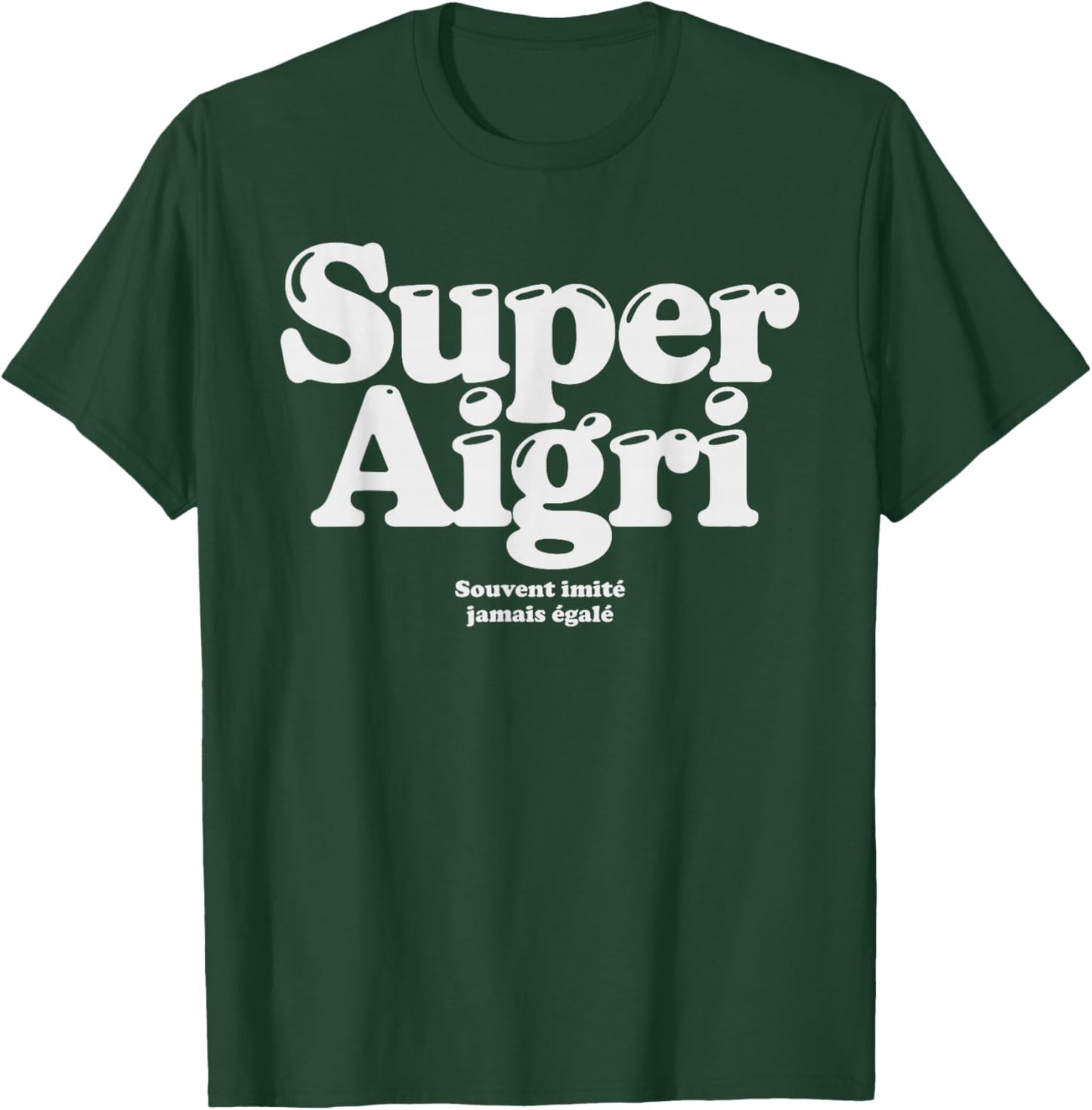 Super Aigri Often Imitated Never Matched Ironic Humor T-Shirt - T-Shirt | Forest