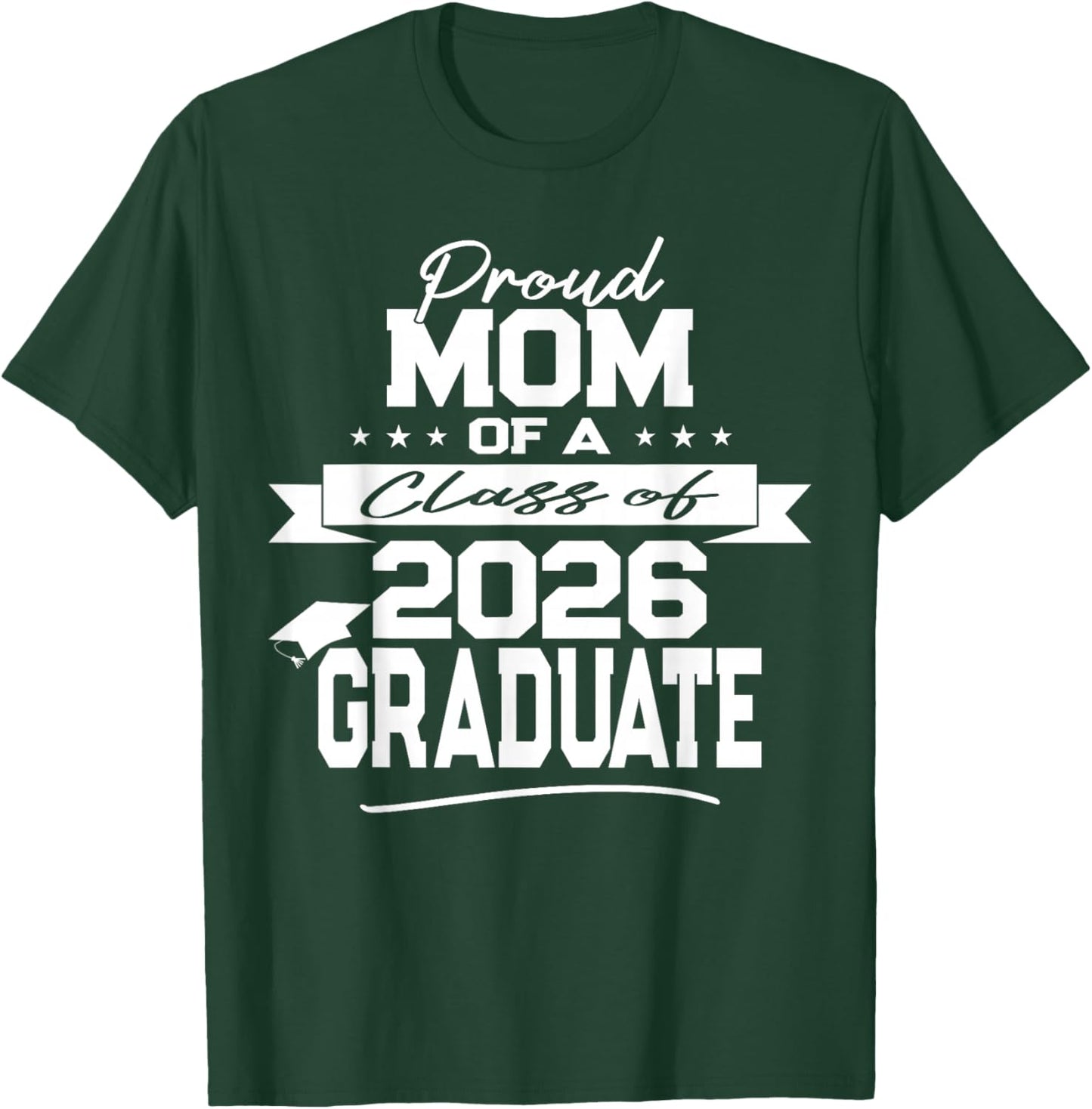 Proud Mom of a Class of 2026 Graduate T-Shirt - T-Shirt | Forest