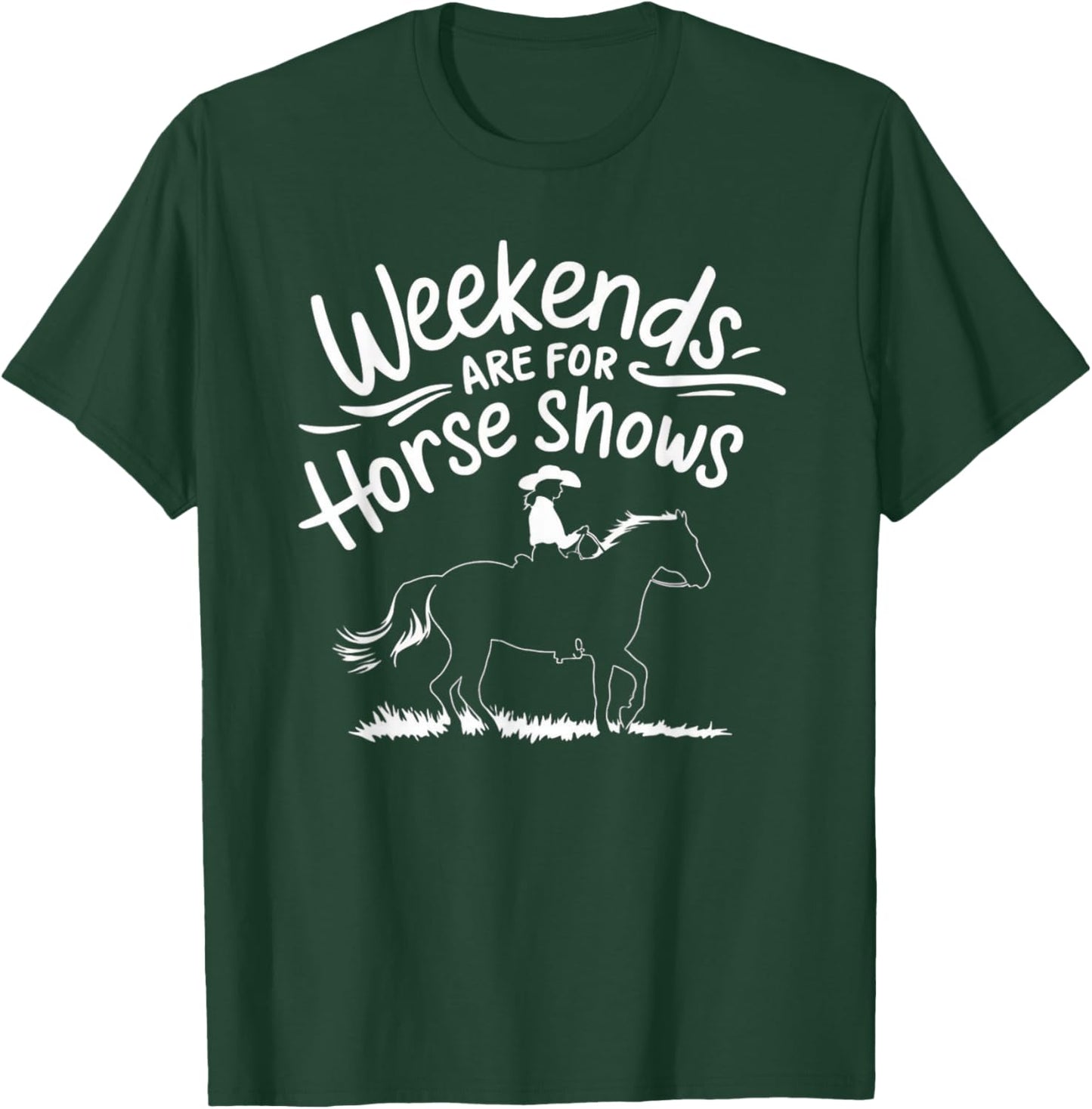 Weekends Are For Horse Shows T-Shirt - T-Shirt | Forest