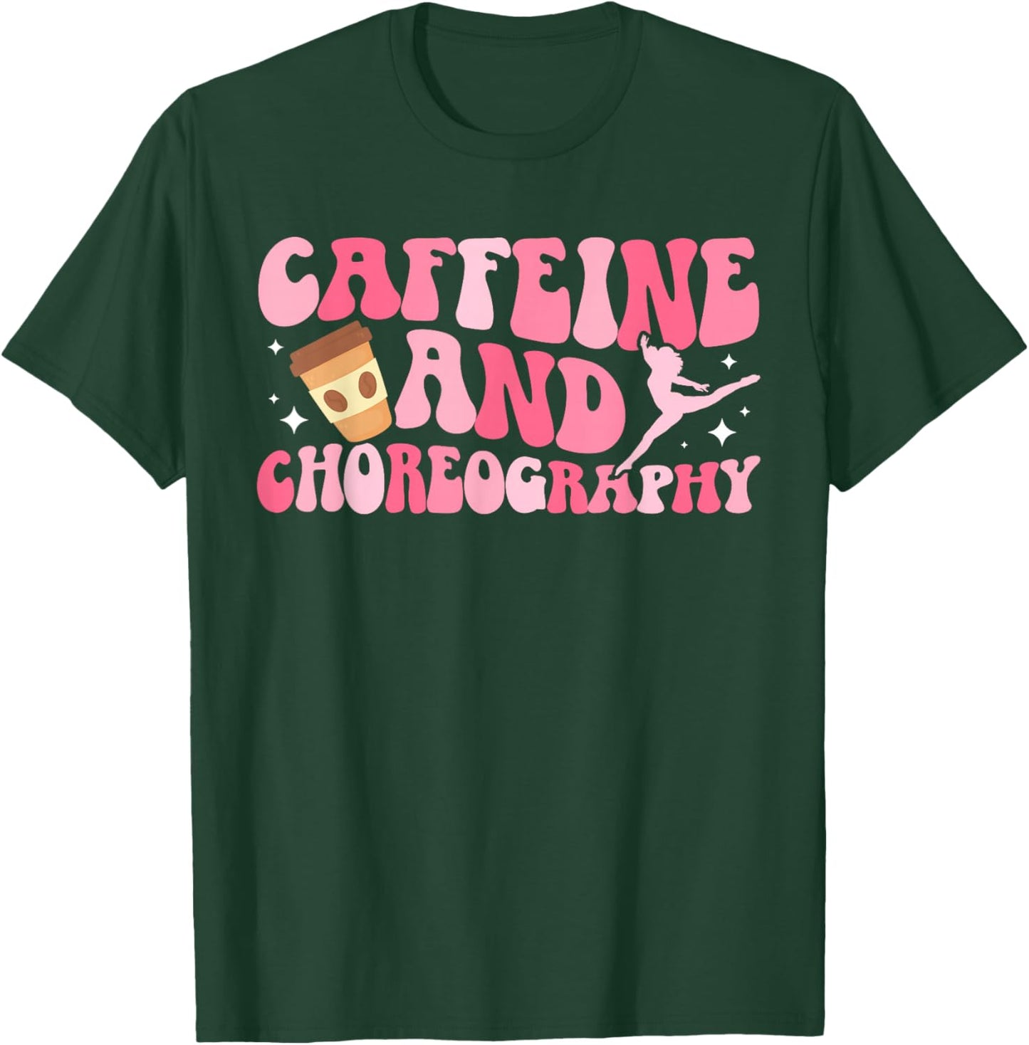 Caffeine and Choreography Dance Teacher Dancing Teacher T-Shirt - T-Shirt | Forest