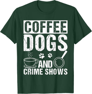 Coffee Dogs AND Crime Shows Coffee Dogs Crime Shows Pet T-Shirt - T-Shirt | Forest