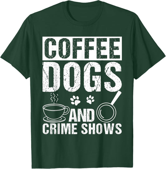Coffee Dogs AND Crime Shows Coffee Dogs Crime Shows Pet T-Shirt - T-Shirt | Forest