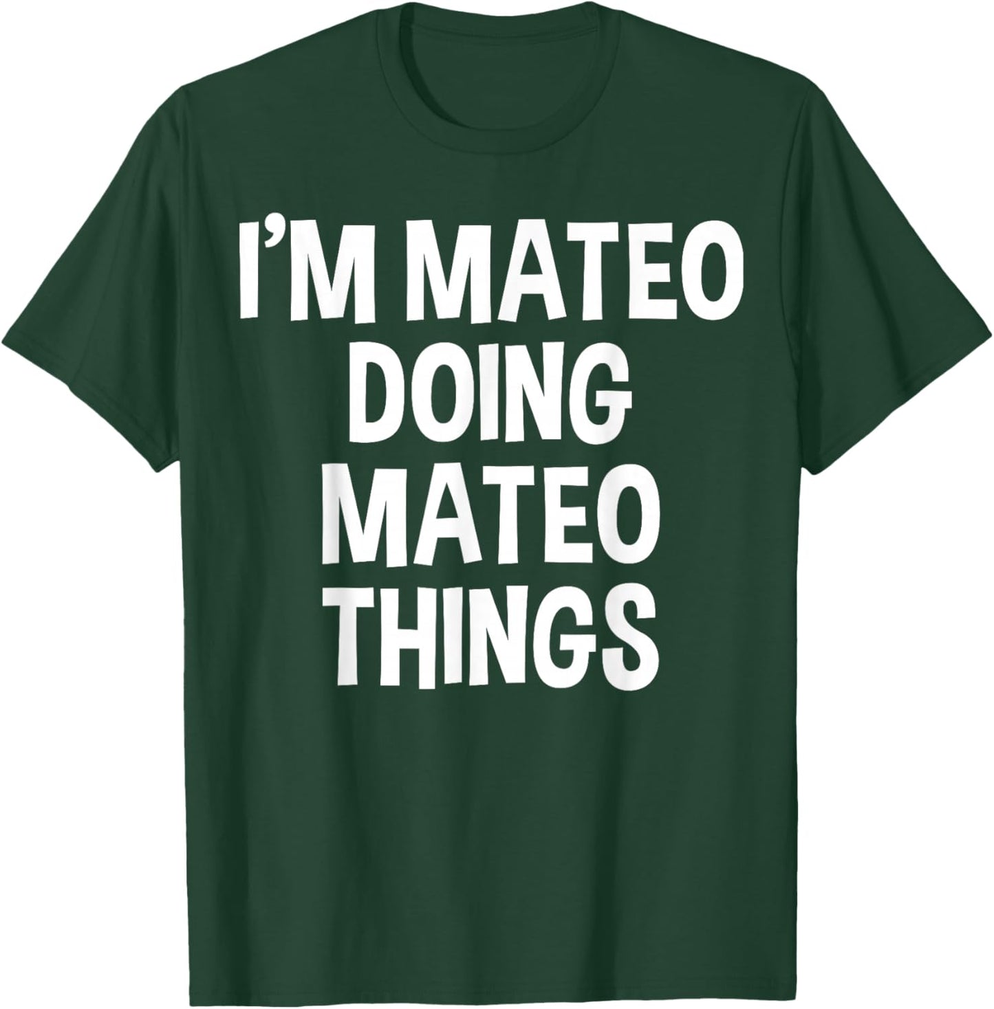 I'm Mateo Doing Mateo Things Funny Saying T-Shirt - T-Shirt | Forest