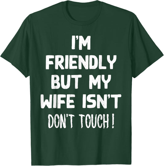 I'm Friendly But My Wife Isn't Funny Husband T-Shirt - T-Shirt | Forest