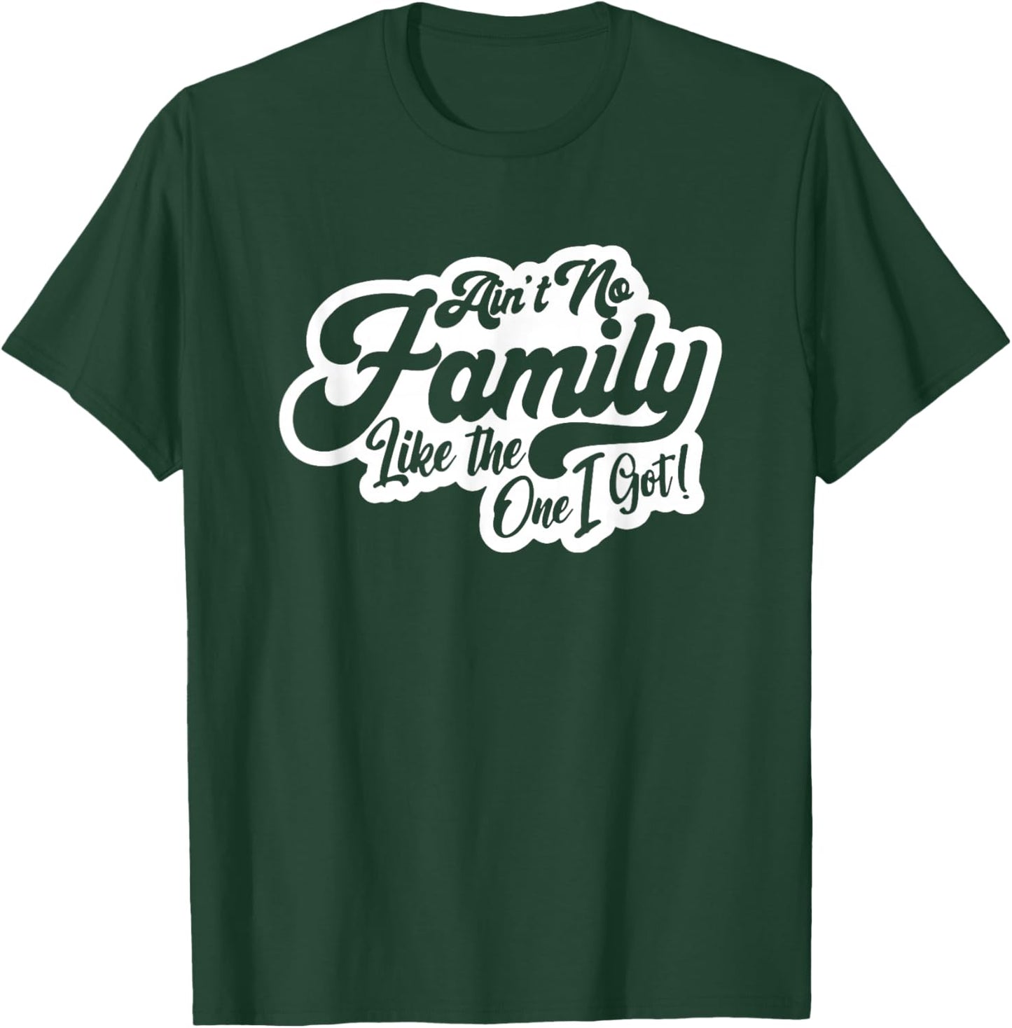 Ain't No Family Like The One I Got, Family Reunion, Family T-Shirt - T-Shirt | Forest