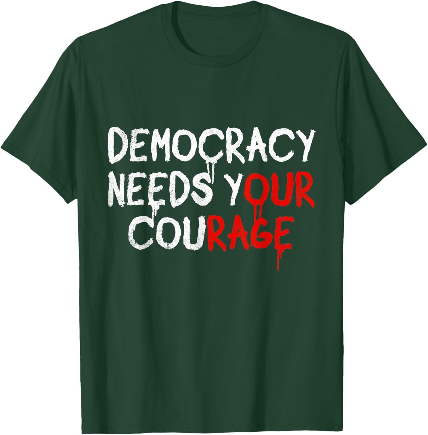 Democracy Needs Your Courage T-Shirt - T-Shirt | Forest