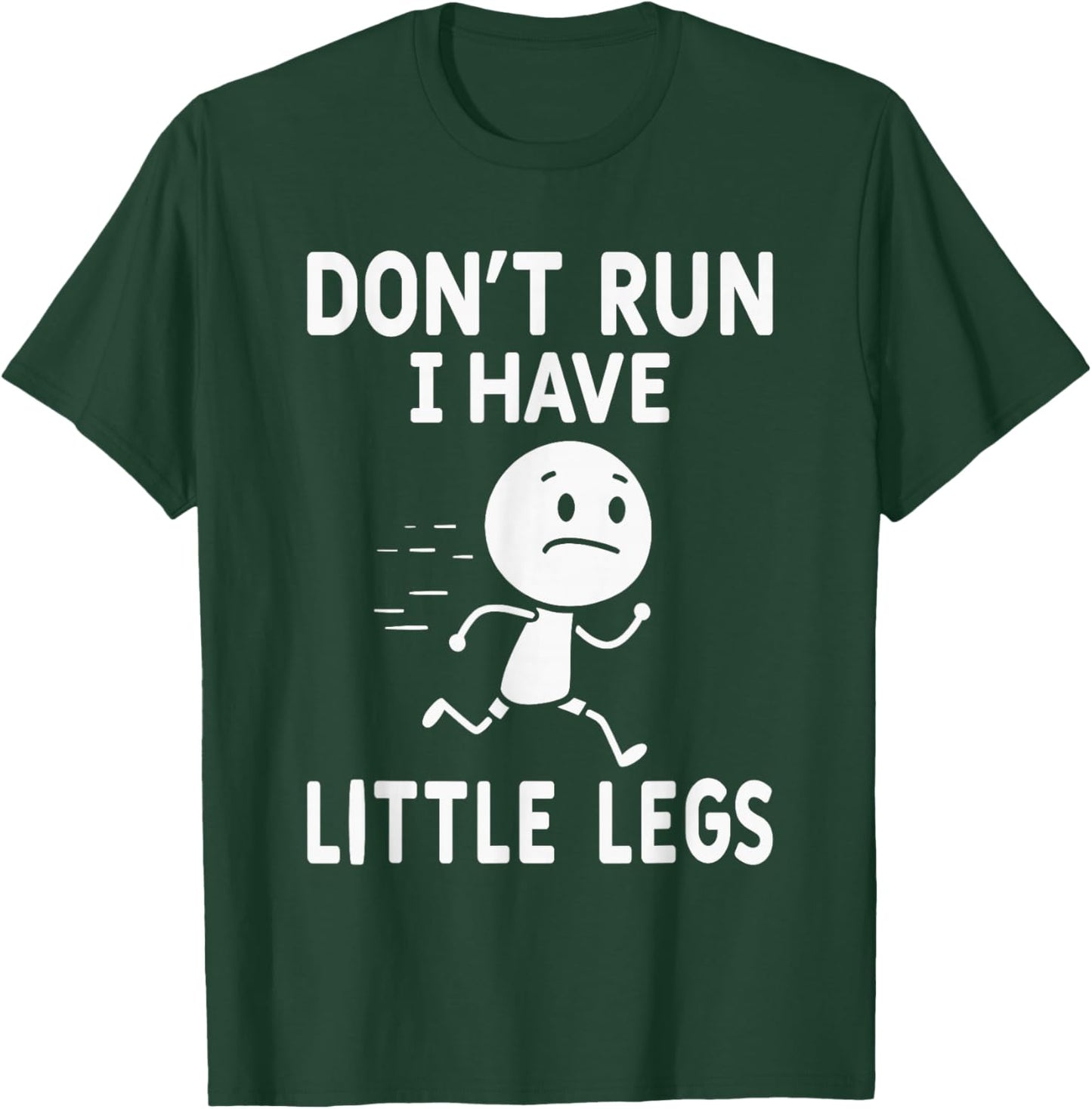 Funny Short Legs Humor Jokes Don't Run, I Have Little Legs T-Shirt - T-Shirt | Forest