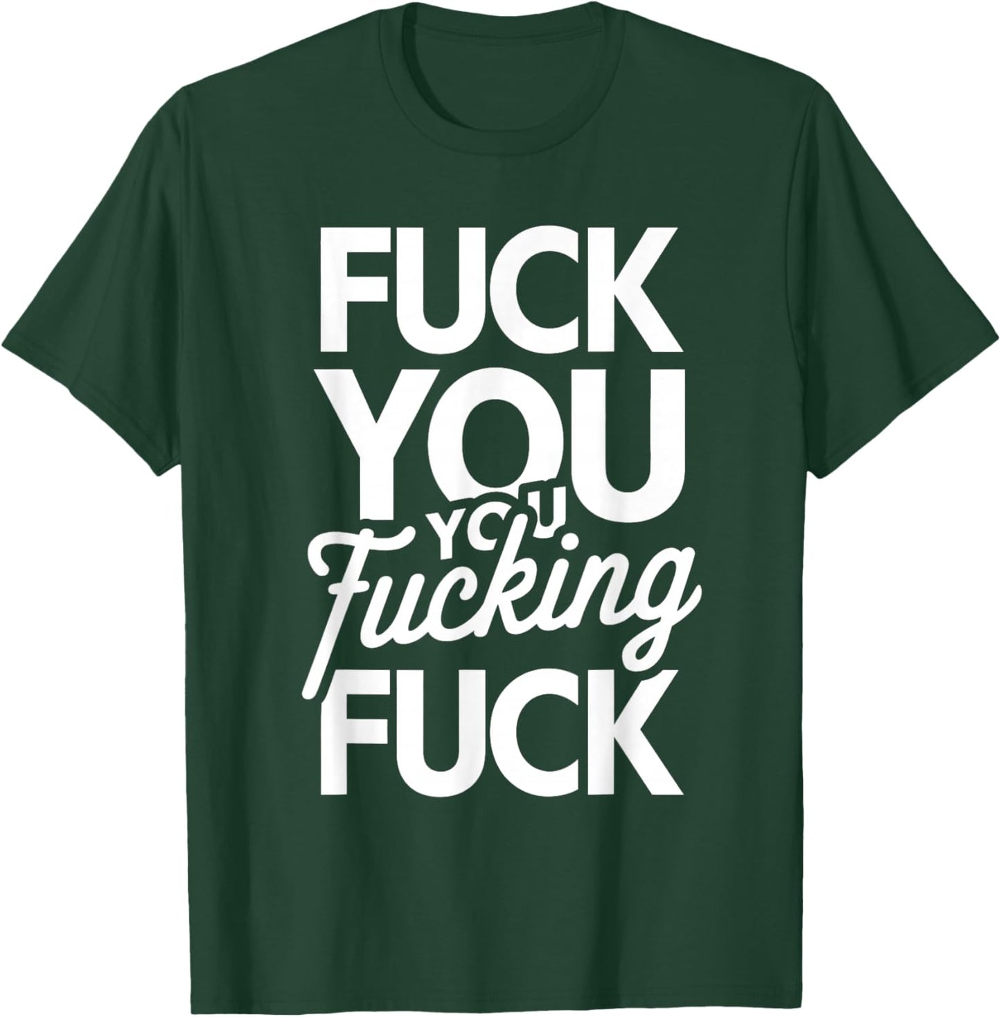 Fuck You You Fucking Fuck T-Shirt - T-Shirt | Forest