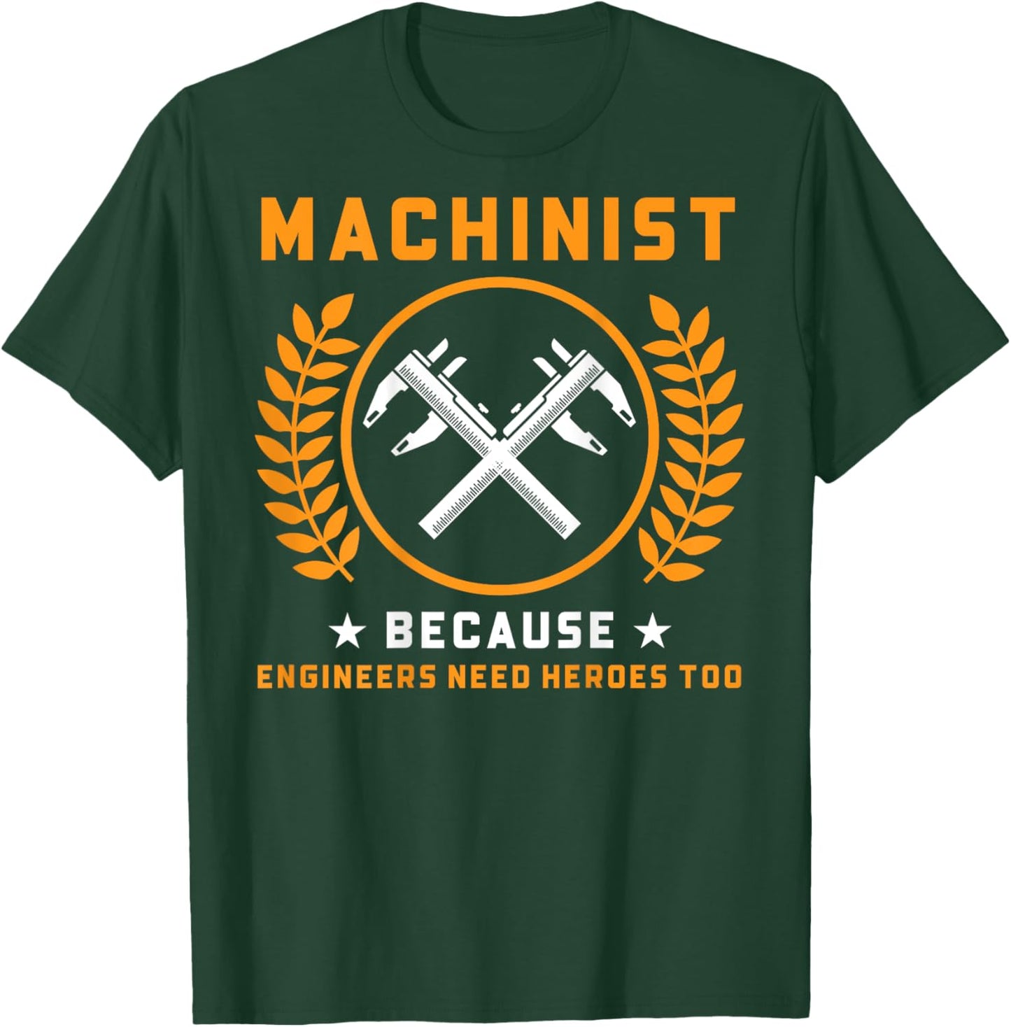 Machinist Because Engineers Need Heroes Too (On Back) T-Shirt - T-Shirt | Forest