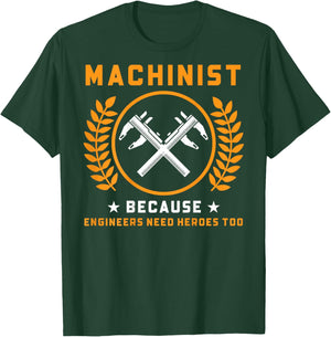 Machinist Because Engineers Need Heroes Too (On Back) T-Shirt - T-Shirt | Forest