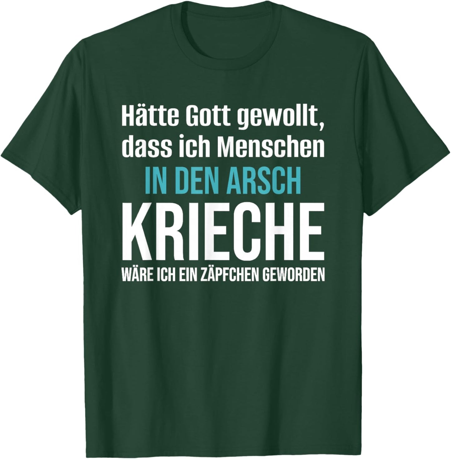 Hätte Gott gewollt DASS ich Menschen in den Arsch T-Shirt - T-Shirt | Forest