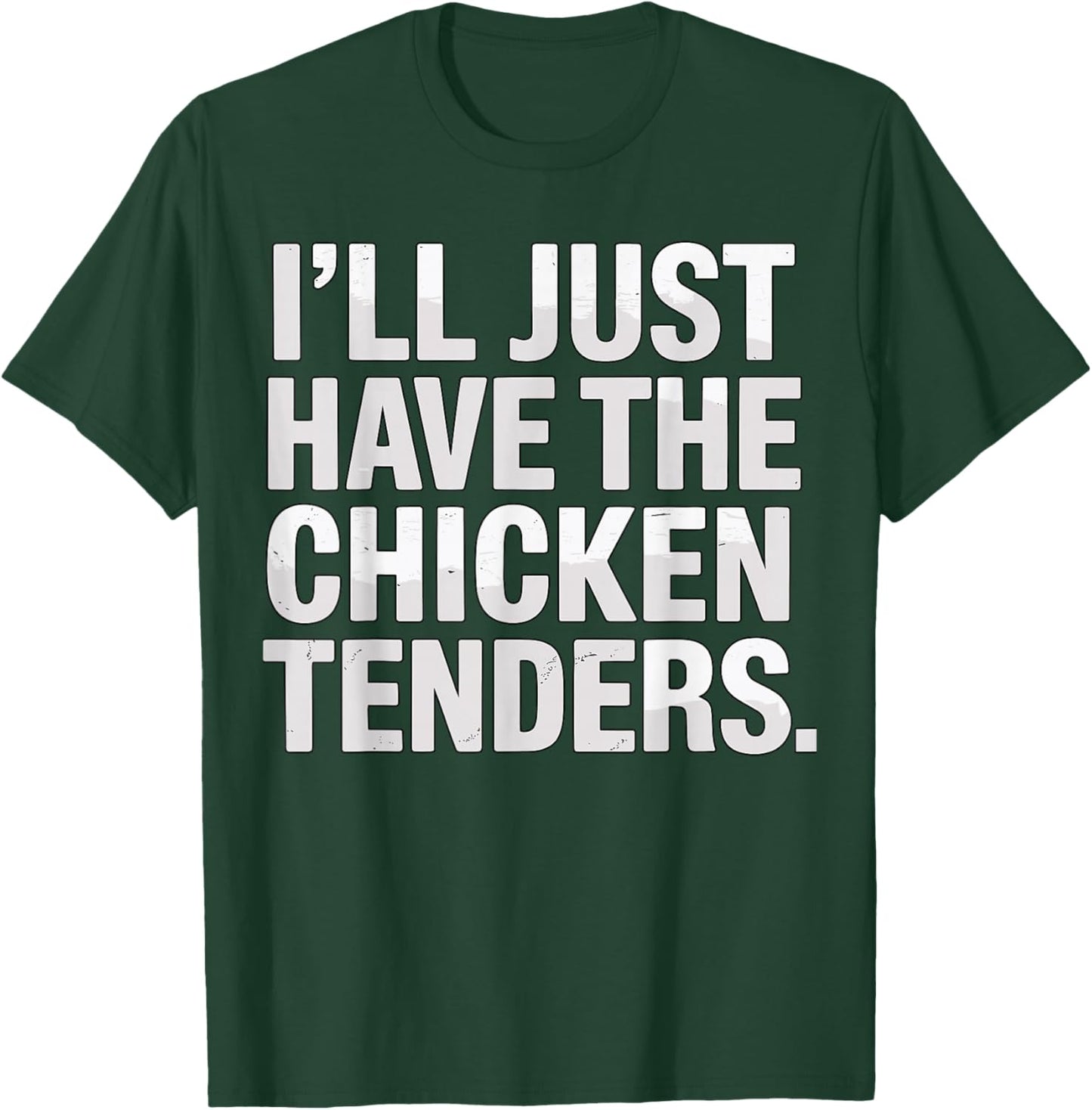 I’ll Just Have The Chicken Tenders T-Shirt - T-Shirt | Forest