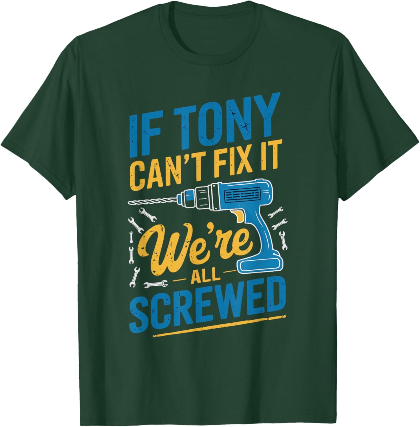 If TONY Can't Fix It We're All Screwed Name TONY T-Shirt - T-Shirt | Forest