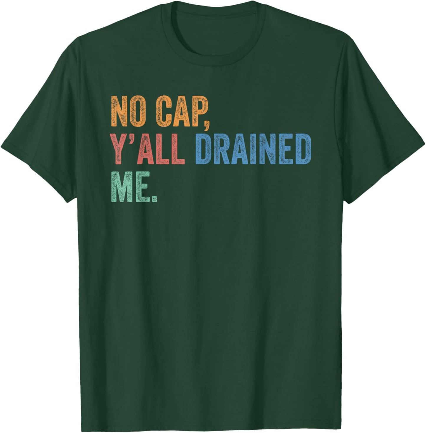 End of School Year Teacher Last Day No Cap Y'all Drained Me T-Shirt - T-Shirt | Forest