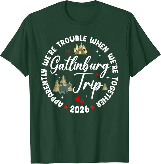 Gatlinburg 2026 Apparently We're Trouble When We're Together T-Shirt - T-Shirt | Forest