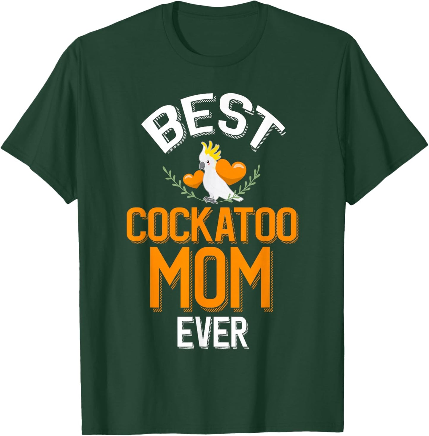 Best Cockatoo Mom Ever Cute Cockatoo Owner T-Shirt - T-Shirt | Forest
