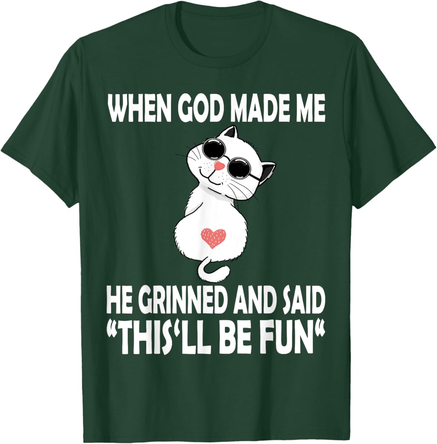 When God Made Me He Said This Will Be Fun Funny Quote Cat Women Kids T-Shirt - T-Shirt | Forest
