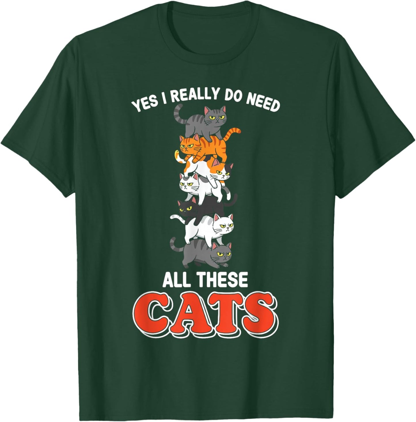 Yes I Really Do Need All These Cats T-Shirt - T-Shirt | Forest