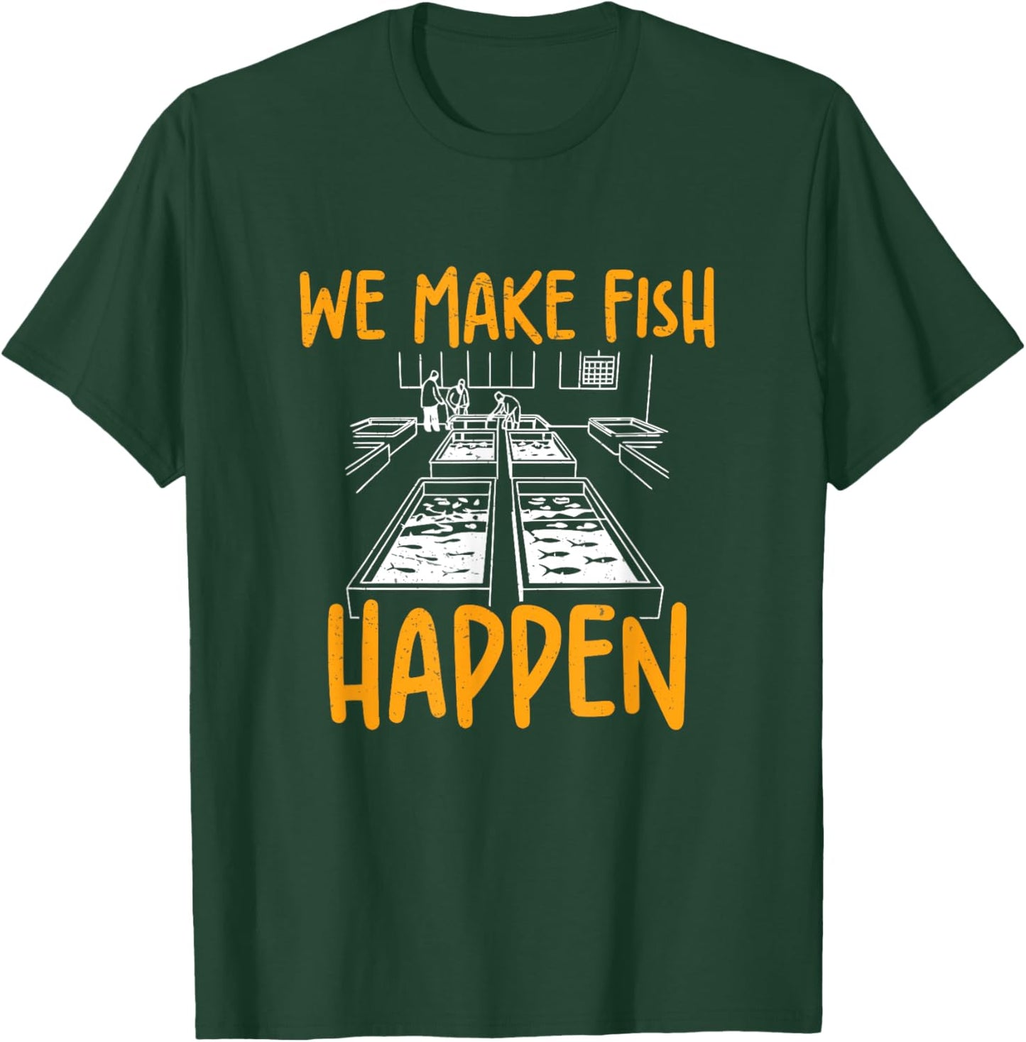 We Make Fish Happen Funny Fish Hatchery Workers Fish Farmers T-Shirt - T-Shirt | Forest